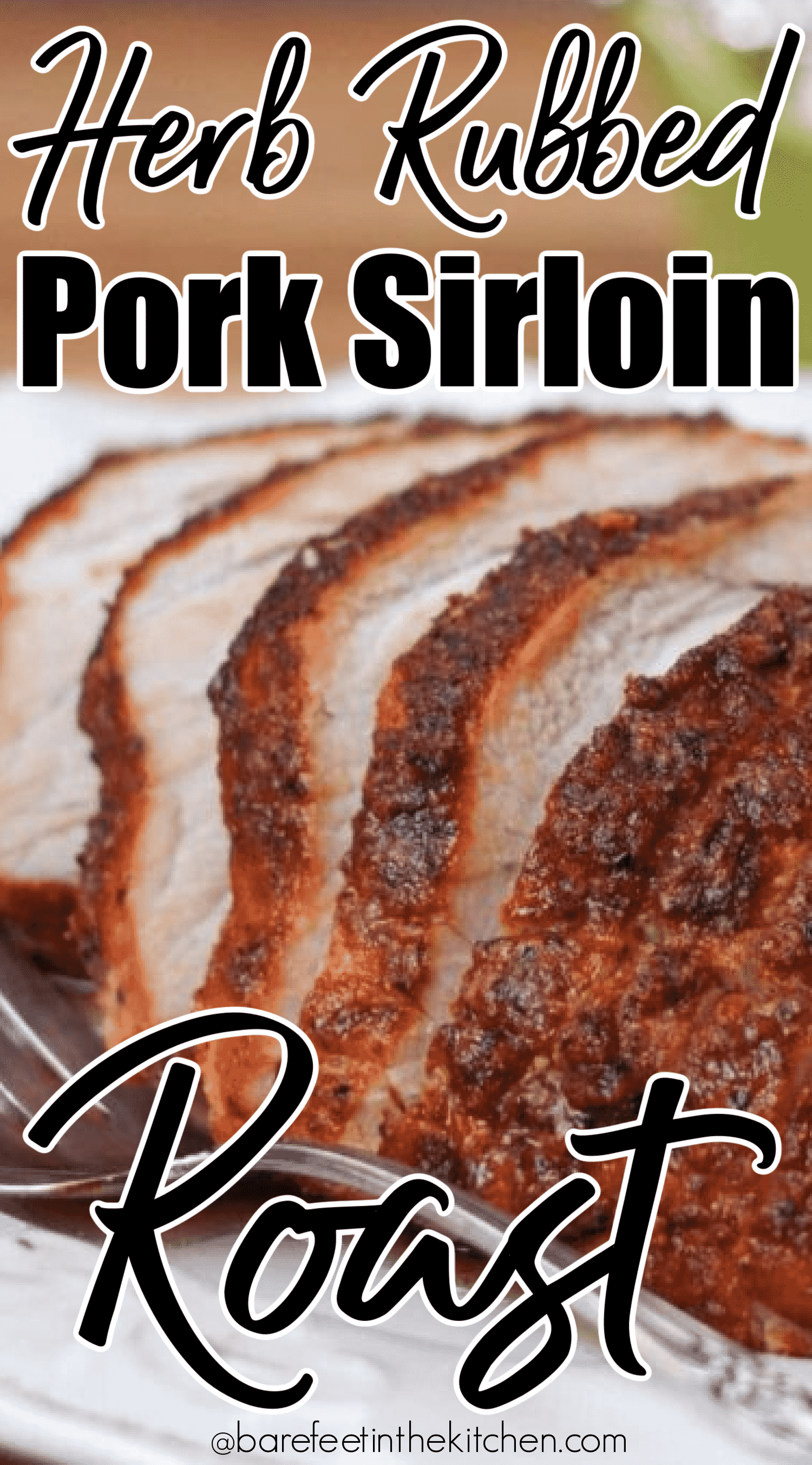 Herb Rubbed Sirloin Tip Pork Roast - Barefeet in the Kitchen