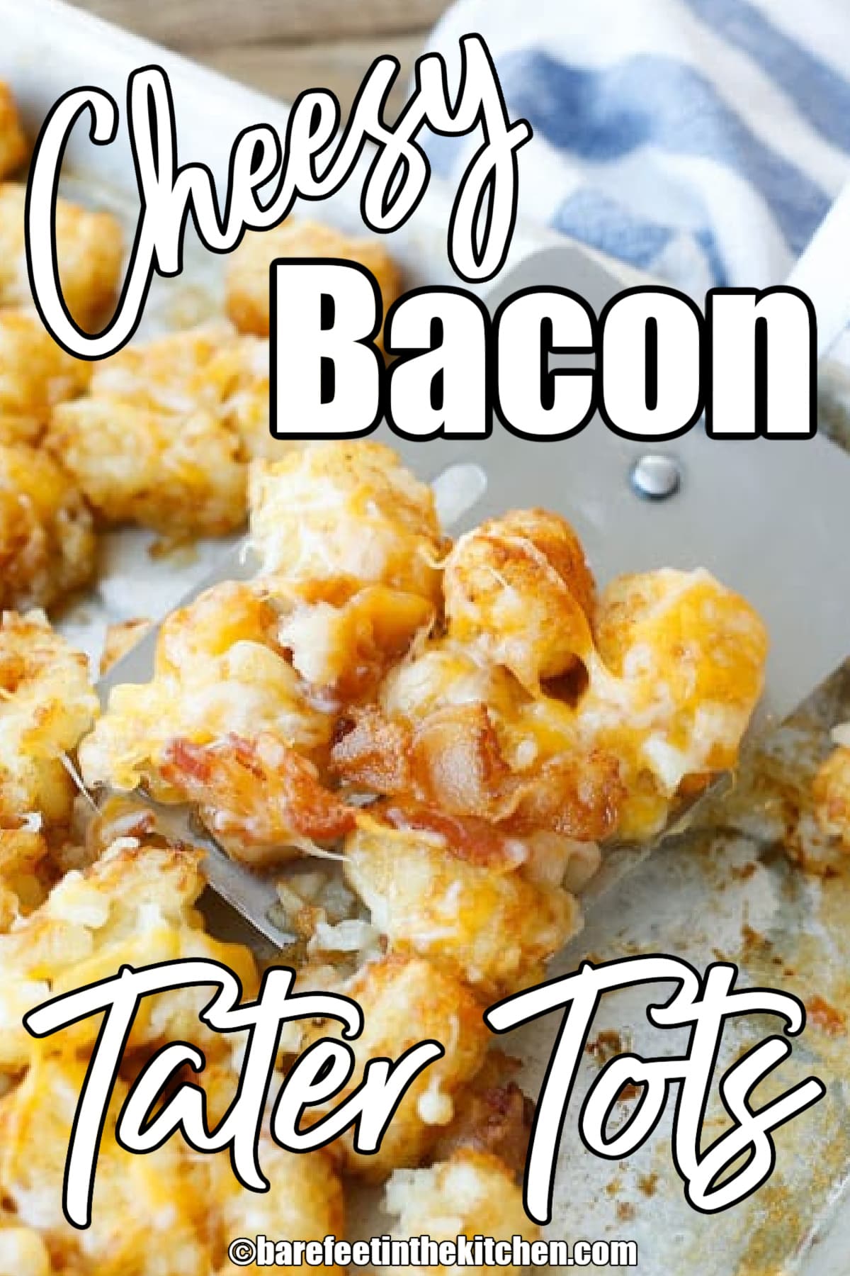 Cheesy Bacon Tater Tots - Barefeet in the Kitchen