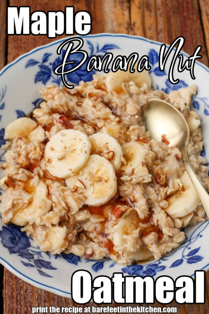 Overhead shot of maple banana nut oatmeal, served with a silver spoon in a white bowl with blue floral print; the words "Maple Banana Nut Oatmeal" are superimposed over the image